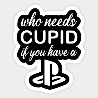 WHO NEEDS CUPID Sticker